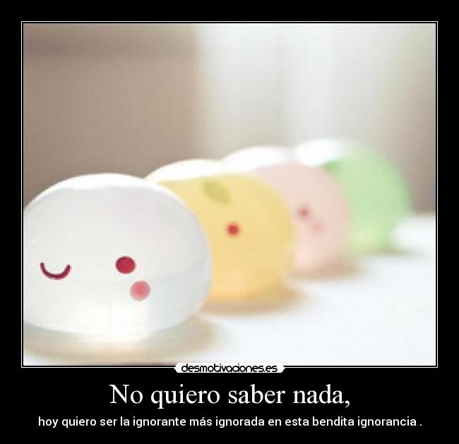 No quiero saber nada, - 