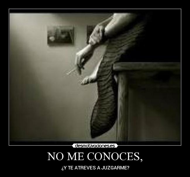 NO ME CONOCES, -