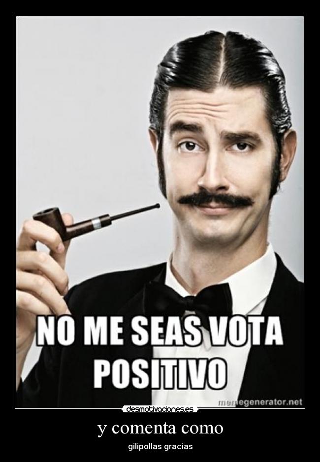 y comenta como - gilipollas gracias