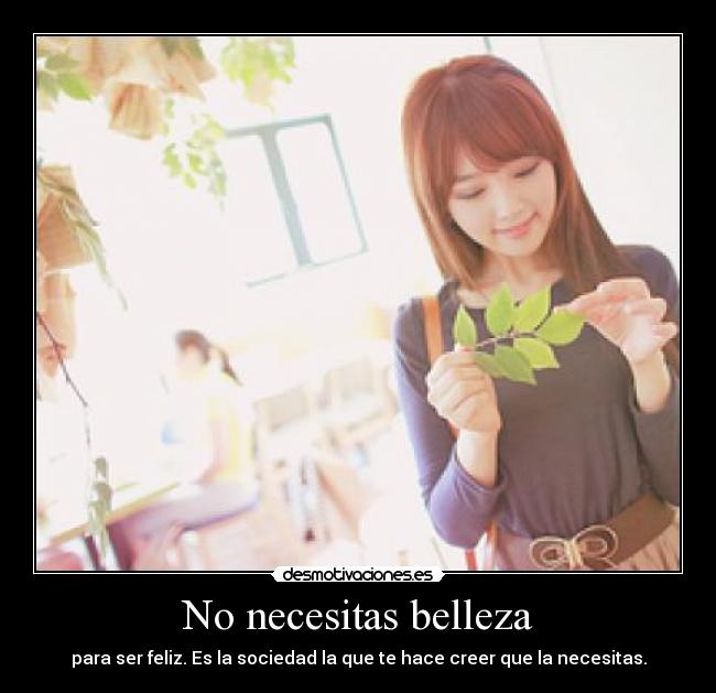 No necesitas belleza -
