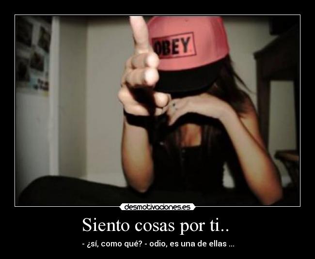 Siento cosas por ti.. -