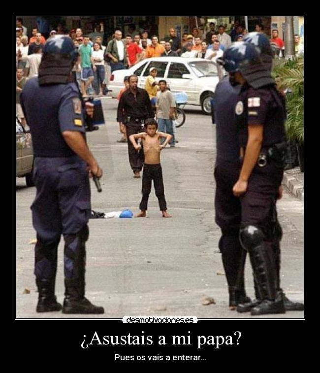 ¿Asustais a mi papa? - Pues os vais a enterar...