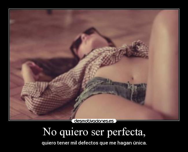 No quiero ser perfecta, - 