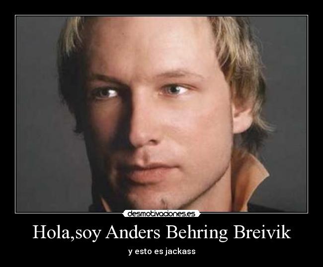 Hola,soy Anders Behring Breivik - y esto es jackass