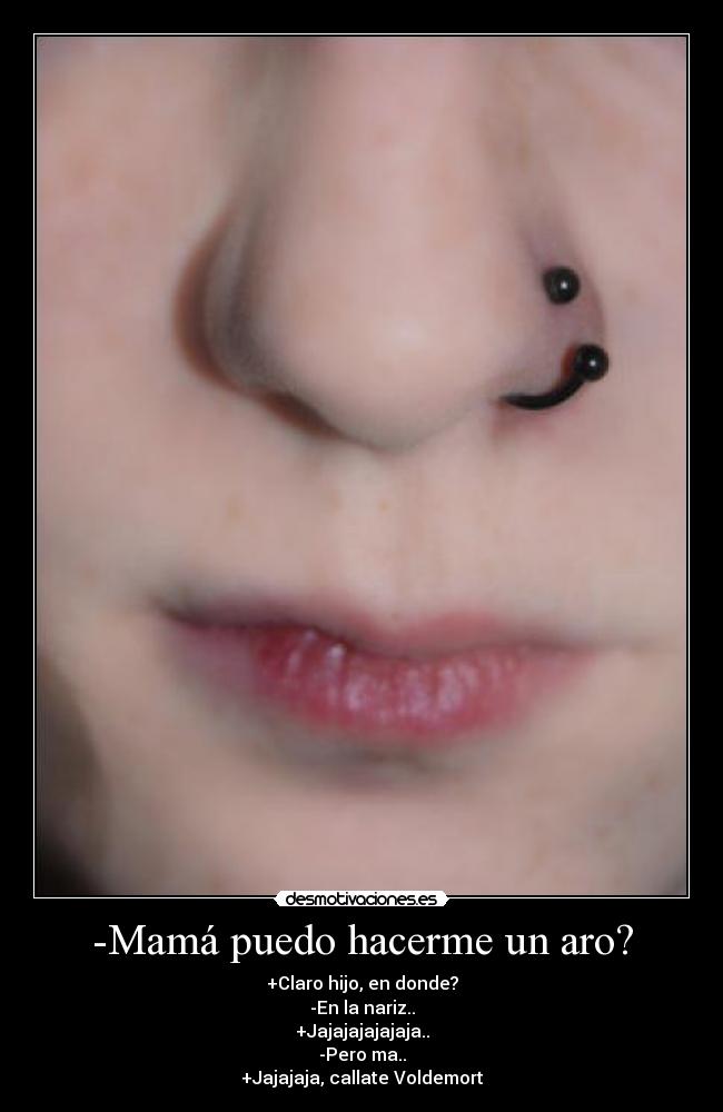 -Mamá puedo hacerme un aro? - 