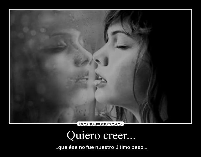 Quiero creer... -