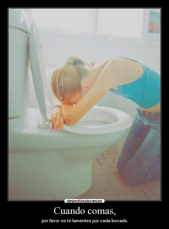 Cuando comas, - por favor no te lamentes por cada bocado.
