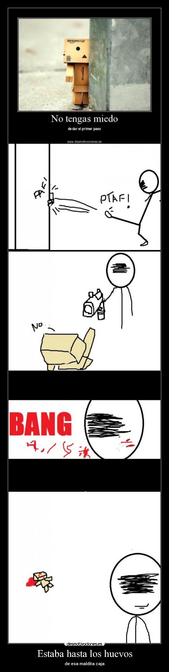 Estaba hasta los huevos - de esa maldita caja