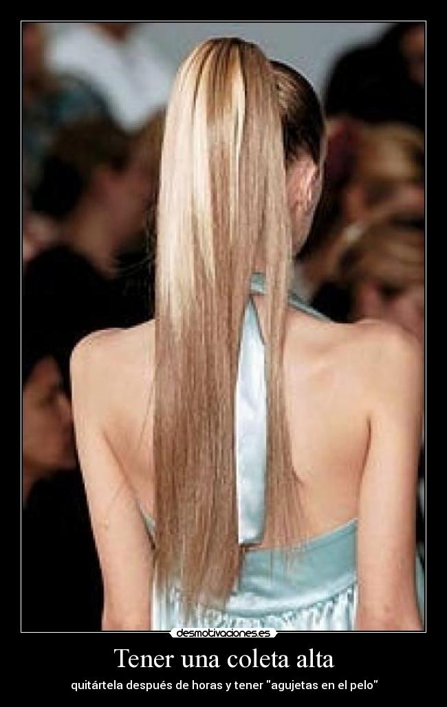 Tener una coleta alta - quitártela después de horas y tener agujetas en el pelo