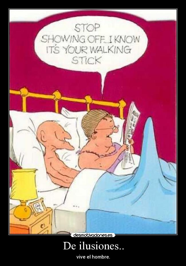 De ilusiones.. - vive el hombre.