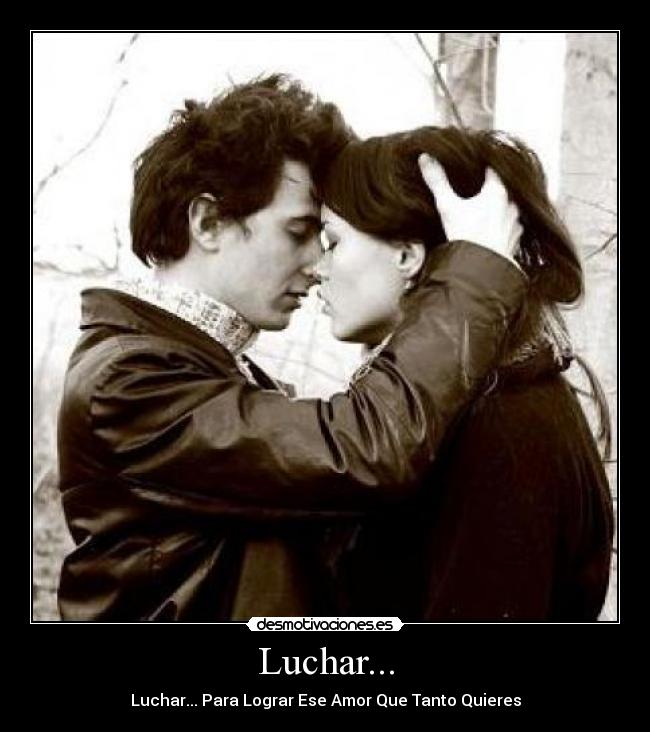 Luchar... - Luchar... Para Lograr Ese Amor Que Tanto Quieres