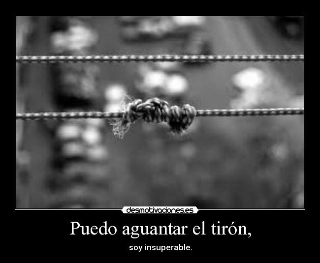 Puedo aguantar el tirón, -