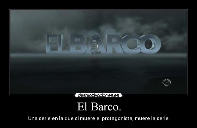 El Barco. - Una serie en la que si muere el protagonista, muere la serie.