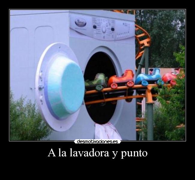 A la lavadora y punto - 
