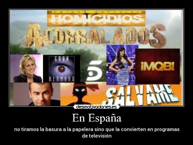 En España - no tiramos la basura a la papelera sino que la convierten en programas de televisión