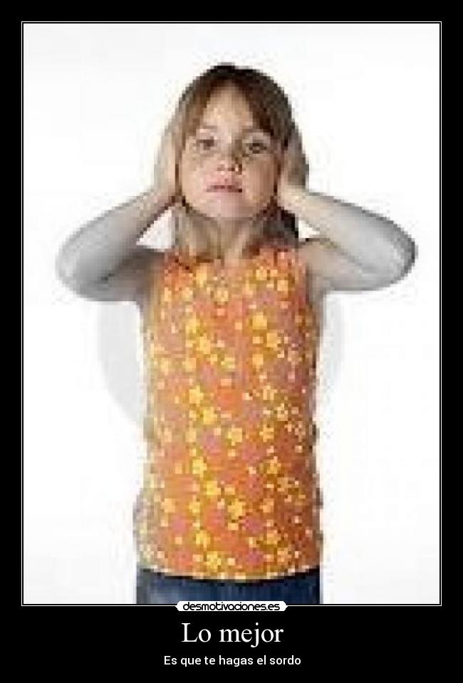 Lo mejor - Es que te hagas el sordo