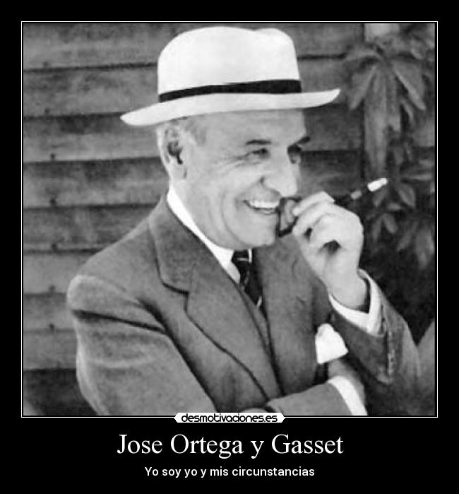 Jose Ortega y Gasset - Yo soy yo y mis circunstancias