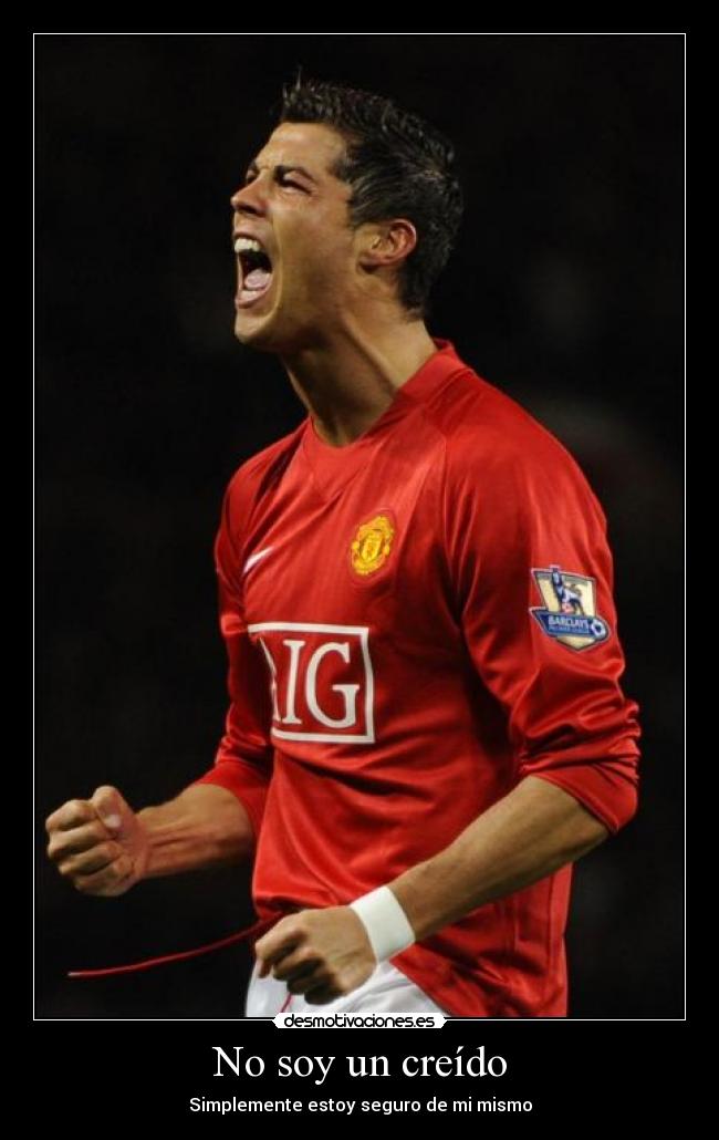 No soy un creído - Simplemente estoy seguro de mi mismo