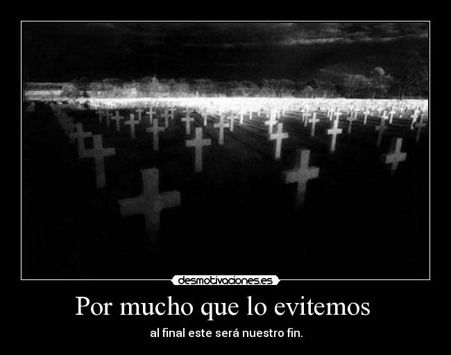 Por mucho que lo evitemos -