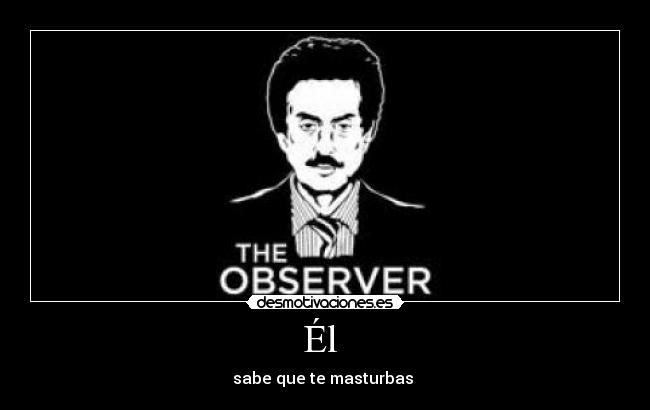 Él - sabe que te masturbas