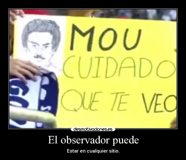 El observador puede - Estar en cualquier sitio.