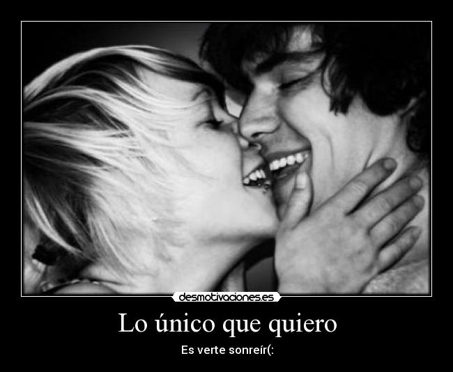Lo único que quiero - Es verte sonreír(: