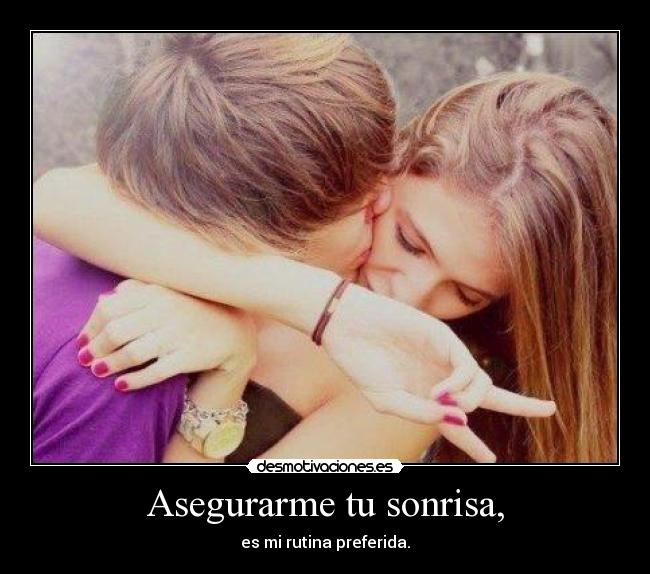 Asegurarme tu sonrisa, - 