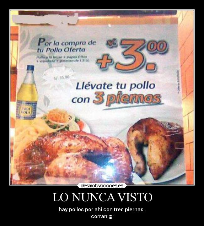 LO NUNCA VISTO - hay pollos por ahi con tres piernas..
corran¡¡¡¡¡