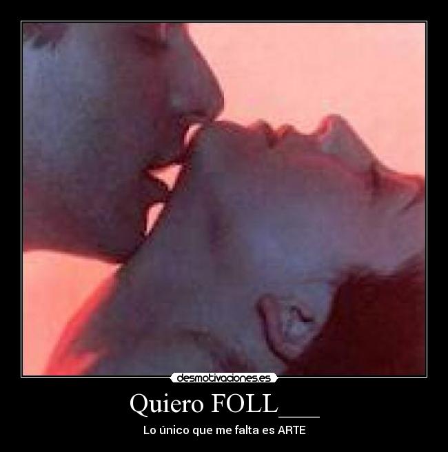 Quiero FOLL___ - Lo único que me falta es ARTE