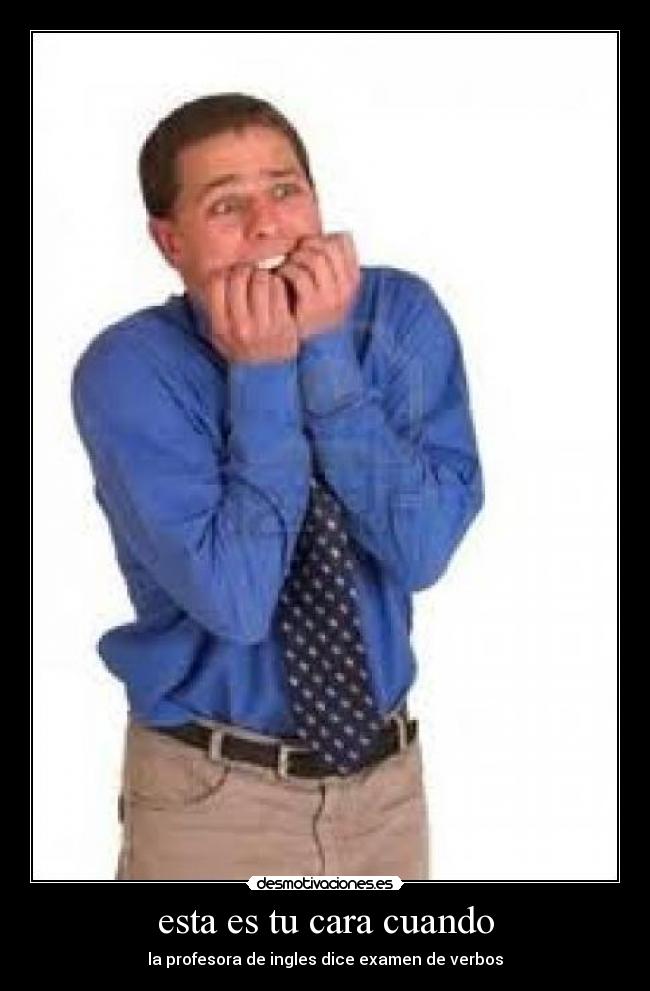 esta es tu cara cuando -