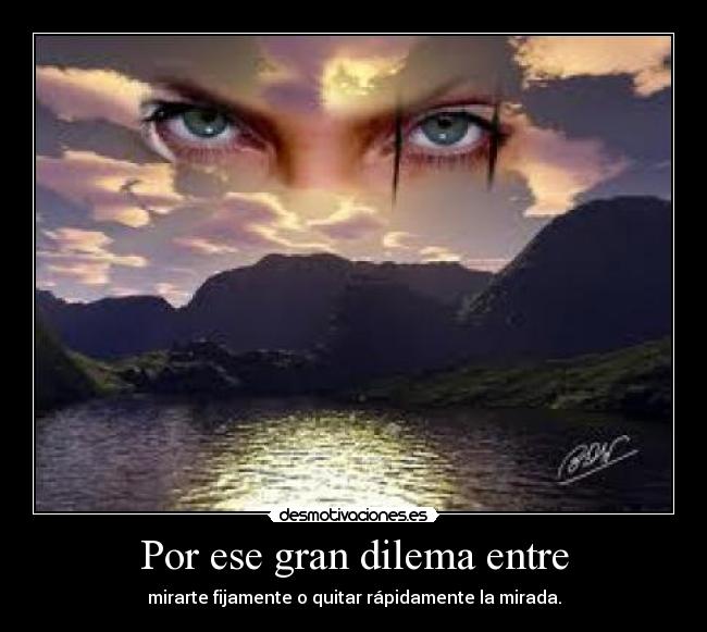 Por ese gran dilema entre - 