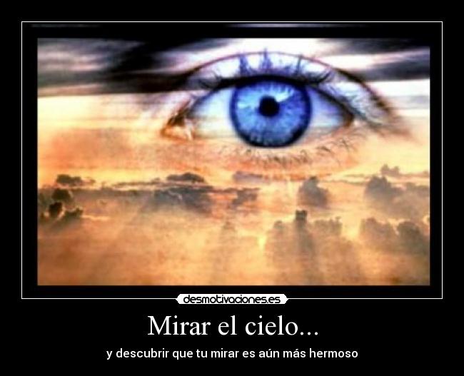Mirar el cielo... - y descubrir que tu mirar es aún más hermoso