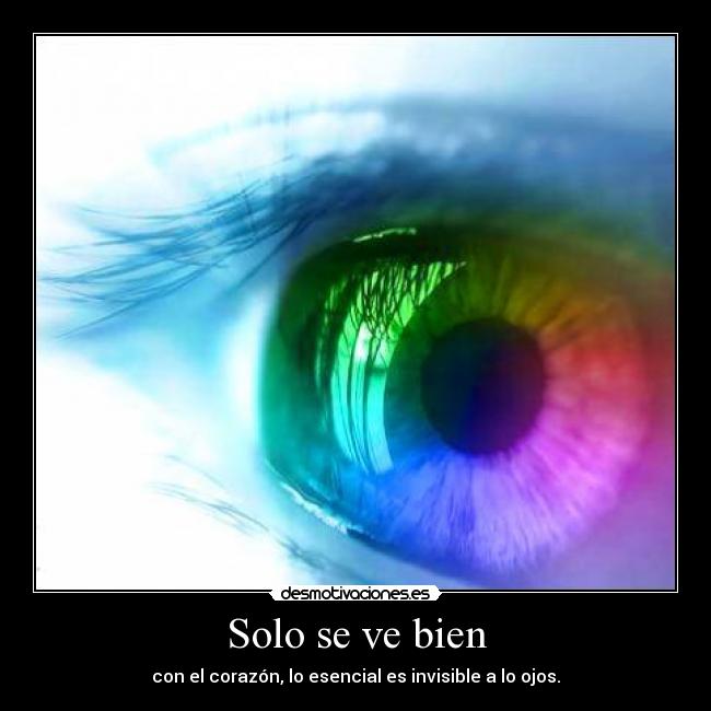 Solo se ve bien - con el corazón, lo esencial es invisible a lo ojos.