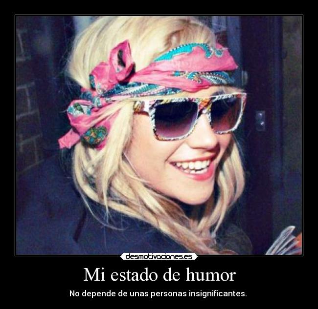Mi estado de humor - No depende de unas personas insignificantes. 