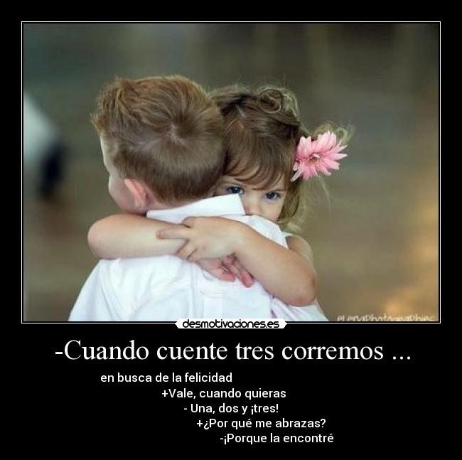 -Cuando cuente tres corremos ... -