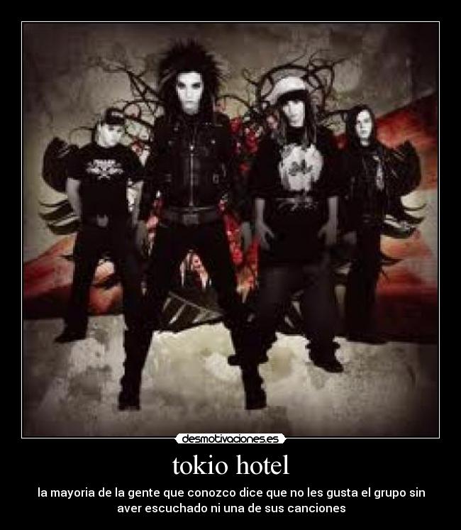 tokio hotel - la mayoria de la gente que conozco dice que no les gusta el grupo sin
aver escuchado ni una de sus canciones