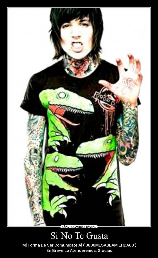 Si No Te Gusta - Mi Forma De Ser Comunícate Al ( 0800MESABEAMIERDA00 )
En Breve Lo Atenderemos, Gracias
