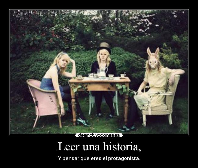 Leer una historia, - Y pensar que eres el protagonista.