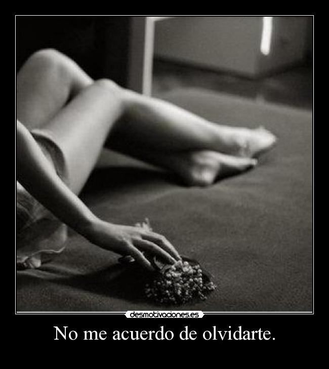 No me acuerdo de olvidarte. - 