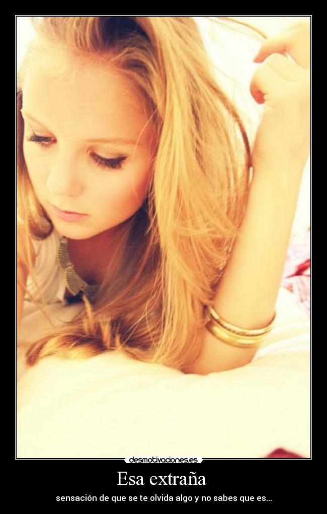 Esa extraña - sensación de que se te olvida algo y no sabes que es...