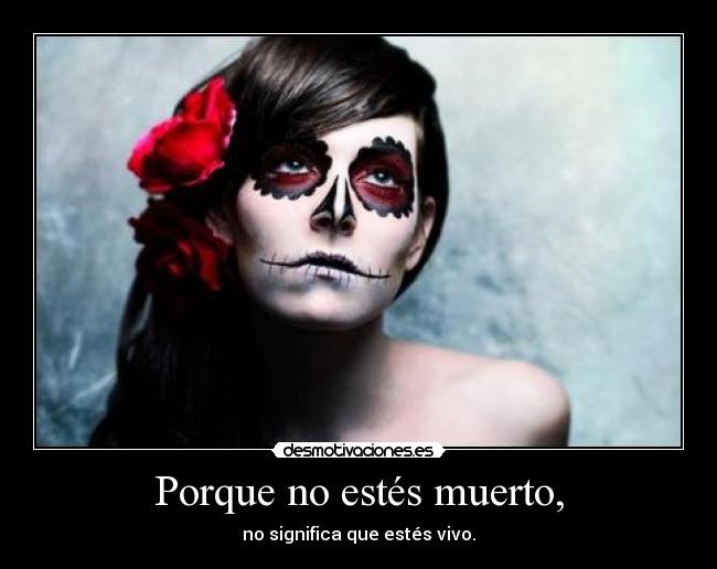 Porque no estés muerto, - 