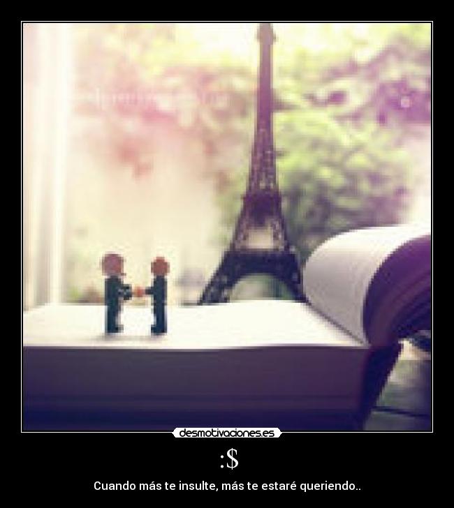 :$ - Cuando más te insulte, más te estaré queriendo..♥