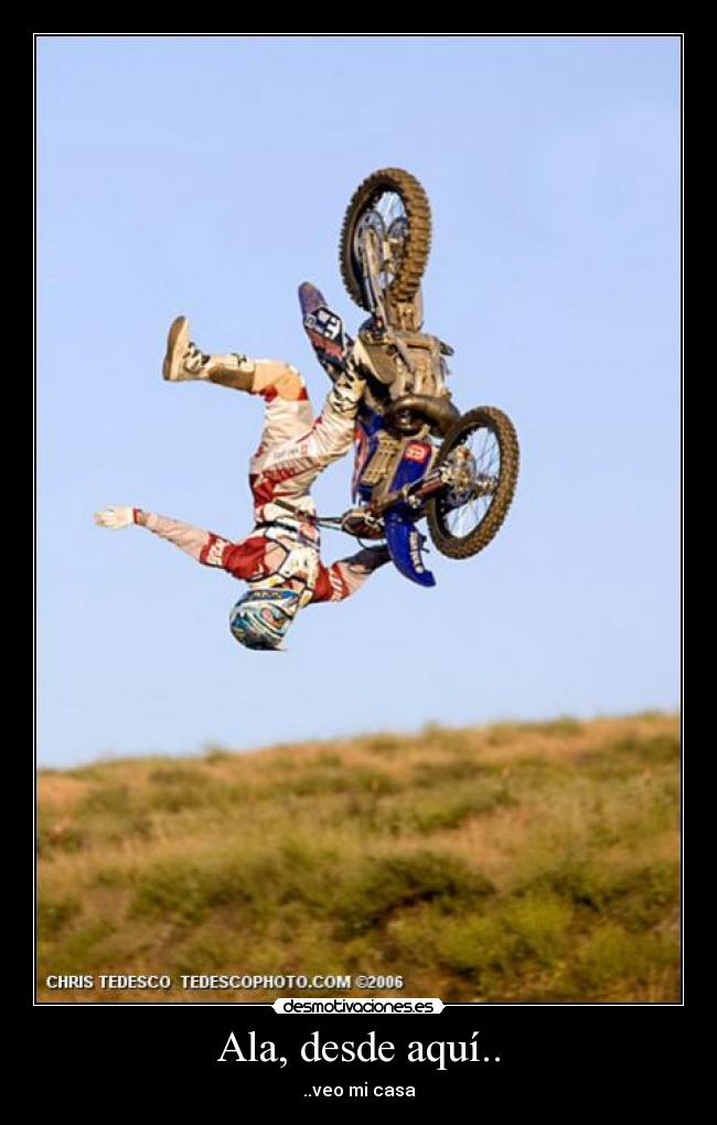 Ala, desde aquí.. - ..veo mi casa