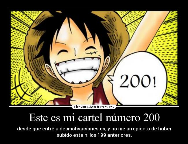 Este es mi cartel número 200 - desde que entré a desmotivaciones.es, y no me arrepiento de haber
subido este ni los 199 anteriores.