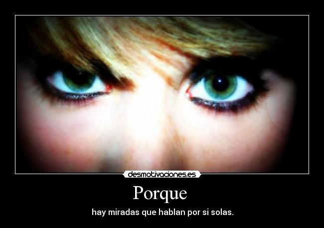 Porque  - hay miradas que hablan por si solas.