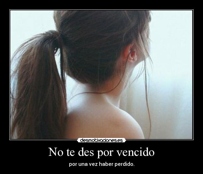 No te des por vencido - por una vez haber perdido.