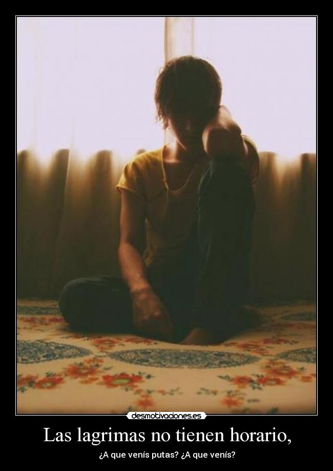 Las lagrimas no tienen horario, -