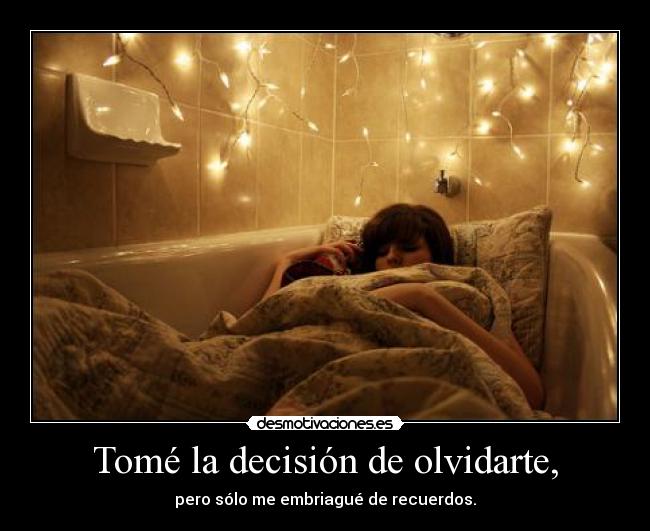 Tomé la decisión de olvidarte, - 