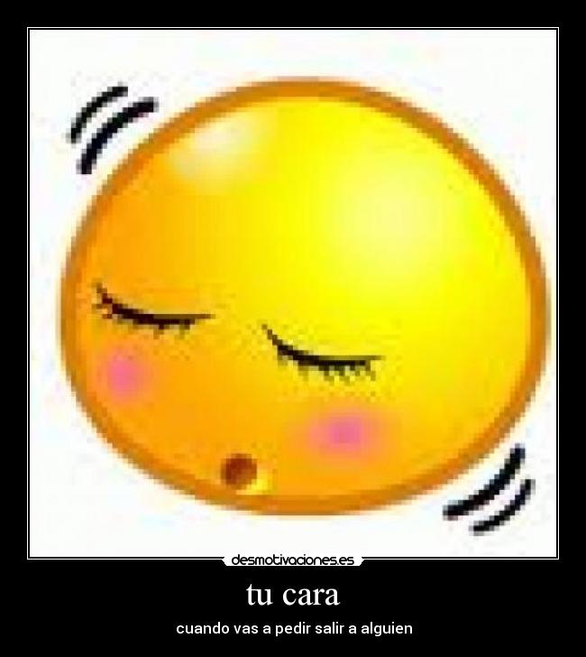 tu cara - cuando vas a pedir salir a alguien