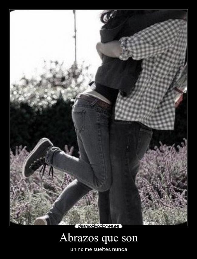 Abrazos que son - un no me sueltes nunca